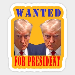 WANTED FOR PRESIDENT Sticker